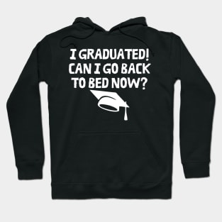 I Graduated Can I Go Back To Bed Now Hoodie